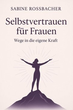 Selbstvertrauen für Frauen - Wege in die eigene Kraft (eBook, ePUB) Cover Selbstvertrauen für Frauen - Wege in die eigene Kraft (eBook, ePUB)