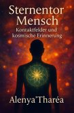 Sternentor Mensch - Kontaktfelder und kosmische Erinnerung (eBook, ePUB) Sternentor Mensch - Kontaktfelder und kosmische Erinnerung (eBook, ePUB)