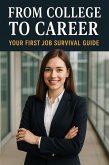 From College to Career: Your First Job Survival Guide (eBook, ePUB)