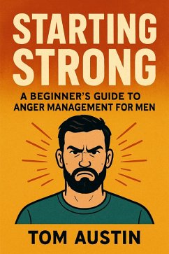 Cover Starting Strong: A Beginner's Guide to Anger Management for Men (eBook, ePUB)