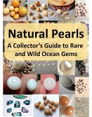 Natural Pearls: A Collector's Guide to Rare and Wild Ocean Gems (Rare and Precious) (eBook, ePUB)