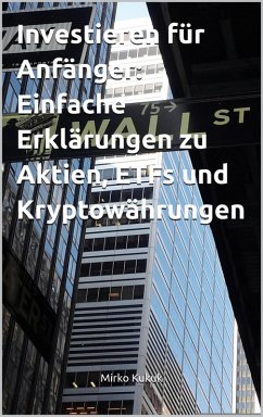 Investieren für Anfänger: Einfache Erklärungen zu Aktien, ETFs und Kryptowährungen (eBook, ePUB) - Kukuk, Mirko