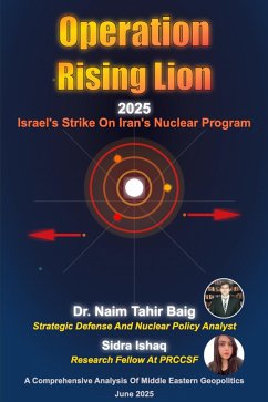 Operation Rising Lion 2025: Israel's Strike on Iran's Nuclear Program (eBook, ePUB) - Baig, Naim Tahir; Ishaq, Sidra