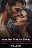 Getting Dirty In The Dark With My Best Friend's Sexy Brother: Older Man Younger Woman Erotica Romance (Forbidden Age Gap Erotic Romance, #19) (eBook, ePUB) Getting Dirty In The Dark With My Best Friend's Sexy Brother: Older Man Younger Woman Erotica Romance (Forbidden Age Gap Erotic Romance, #19) (eBook, ePUB)
