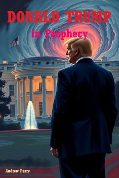 Donald Trump in Prophecy (eBook, ePUB) - Parry, Andrew