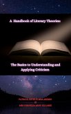 A Handbook of Literary Theories: The Basics to Understanding and Applying Criticism (eBook, ePUB) A Handbook of Literary Theories: The Basics to Understanding and Applying Criticism (eBook, ePUB)