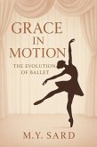 Grace in Motion: The Evolution of Ballet (eBook, ePUB)