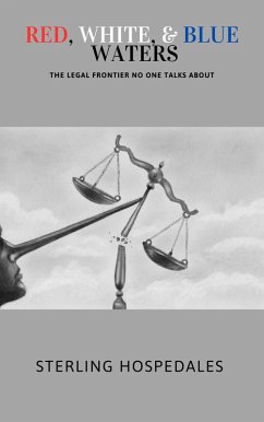 Red, White, & Blue Waters: The Legal Frontier No One Talks About (eBook, ePUB) - Hospedales, Sterling