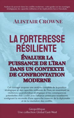 Cover La forteresse résiliente : Évaluer la puissance de l'Iran dans un contexte de confrontation moderne (Géopolitique) (eBook, ePUB)
