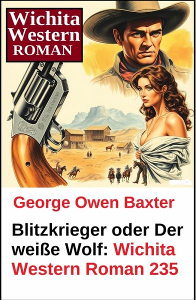 Blitzkrieger oder Der weiße Wolf: Wichita Western Roman 235 (eBook, ePUB)