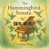 The Hummingbird Sonata (Auntie Ping Bilingual Storybooks Series) (eBook, ePUB) The Hummingbird Sonata (Auntie Ping Bilingual Storybooks Series) (eBook, ePUB)