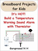 Its HOT! Build a Temperature Warning Sound Alarm with Thermistor (eBook, ePUB) Its HOT! Build a Temperature Warning Sound Alarm with Thermistor (eBook, ePUB)