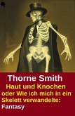 Haut und Knochen oder Wie ich mich in ein Skelett verwandelte: Fantasy (eBook, ePUB)