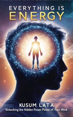 Everything Is Energy: Unlocking the Hidden Power of Your Mind (eBook, ePUB) - Lata, Kusum