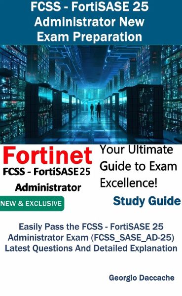 FCSS - FortiSASE 25 Administrator New Exam Preparation (eBook, ePUB) FCSS - FortiSASE 25 Administrator New Exam Preparation (eBook, ePUB)