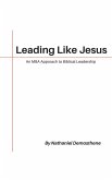 Leading Like Jesus: An MBA Approach to Biblical Leadership (eBook, ePUB) Leading Like Jesus: An MBA Approach to Biblical Leadership (eBook, ePUB)