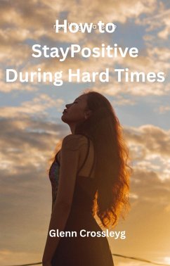 Cover How to Stay Positive During Hard Times (eBook, ePUB)