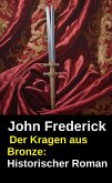 Der Kragen aus Bronze: Historischer Roman (eBook, ePUB)