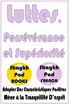 Luttes, Persévérance et Supériorité (eBook, ePUB) - French, ShaykhPod Luttes, Persévérance et Supériorité (eBook, ePUB) - French, ShaykhPod