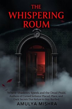 Cover The Whispering Room Where Shadows Speak and the Dead Remember (eBook, ePUB)