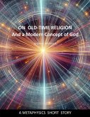 On Old-Time Religion and a Modern Concept for God (Metaphysics Short Stories, #5) (eBook, ePUB)