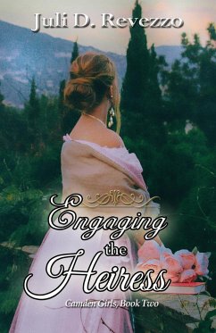 Engaging the Heiress (Camden Girls, #2) (eBook, ePUB) - Revezzo, Juli D.