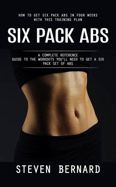Six Pack Abs: How to Get Six Pack Abs in Four Weeks With This Training Plan (A Complete Reference Guide to the Workouts You'll Need to Get a Six Pack Set of Abs) (eBook, ePUB) Six Pack Abs: How to Get Six Pack Abs in Four Weeks With This Training Plan (A Complete Reference Guide to the Workouts You'll Need to Get a Six Pack Set of Abs) (eBook, ePUB)