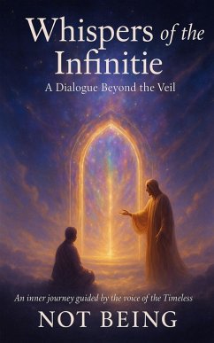 Whispers of the Infinite: A Dialogue Beyond the Veil (Awakening) (eBook, ePUB) - Being, Not