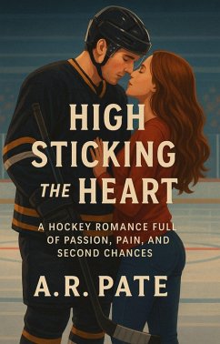 Cover High Sticking the Heart : A Hockey Romance Full of Passion, Pain, and Second Chances (eBook, ePUB)