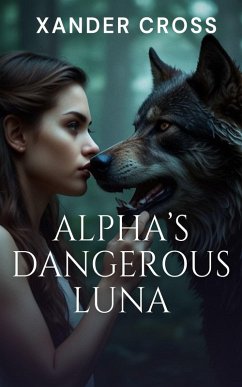 Alpha's Dangerous Luna (eBook, ePUB) - Cross, Xander