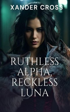 Ruthless Alpha, Reckless Luna (eBook, ePUB) - Cross, Xander