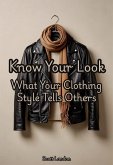 Know Your Look What Your Clothing Style Tells Others (eBook, ePUB) Know Your Look What Your Clothing Style Tells Others (eBook, ePUB)