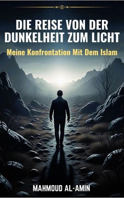 Die Reise Von Der Dunkelheit Zum Licht - Meine Konfrontation Mit Dem Islam (eBook, ePUB) - Al-Amin, Mahmoud