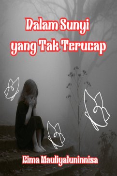 Dalam Sunyi yang Tak Terucap (eBook, ePUB) - Mauliyatuninnisa, Rima