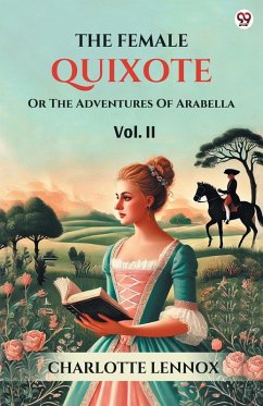 The Female Quixote Or The Adventures Of Arabella Vol. II - Lennox, Charlotte