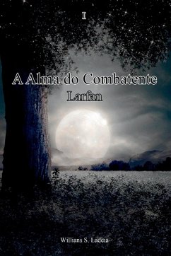 A Alma Do Combatente Larfan - Silva Ladeia, Willians
