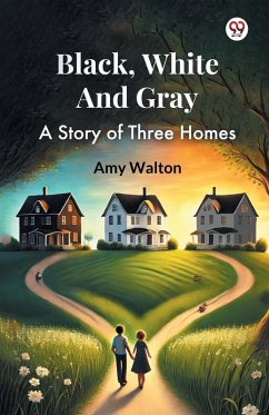 Black, White And Gray A Story of Three Homes - Walton, Amy
