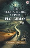 The Vision And Creed Of Piers Ploughman Vol. I The Vision And Creed Of Piers Ploughman Vol. I