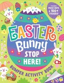 Easter Bunny Stop Here!: Bumper Activity Book Easter Bunny Stop Here!: Bumper Activity Book