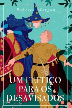 Um Feitiço Para Os Desavisados - Morgan, Rebecca