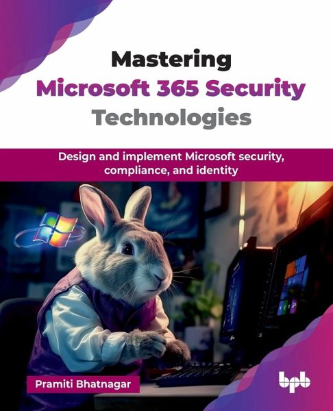 Mastering Microsoft 365 Security Technologies Mastering Microsoft 365 Security Technologies