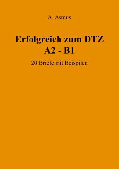 Erfolgreich zum DTZ A2 - B1 20 Briefe mit Beispielen - Asmus, Aygul