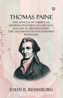 Cover Thomas Paine The Apostle Of Liberty An Address Delivered In Chicago, January 29, 1916 Including The Testimony Of Five Hundred Witnesses