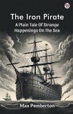The Iron Pirate A Plain Tale Of Strange Happenings On The Sea