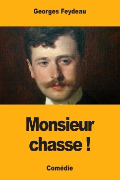 Monsieur chasse ! - Feydeau, Georges