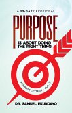 Purpose is about doing the right thing Purpose Letters Vol 2 A 30-Day Devotional Purpose is about doing the right thing Purpose Letters Vol 2 A 30-Day Devotional