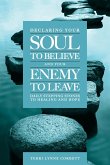 Declaring Your Soul to Believe and Your Enemy to Leave Declaring Your Soul to Believe and Your Enemy to Leave