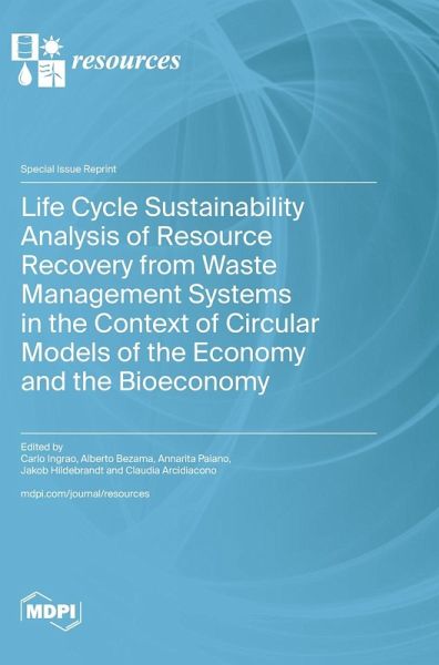 Life Cycle Sustainability Analysis of Resource Recovery from Waste Management Systems in the Context of Circular Models of the Economy and the Bioeconomy Life Cycle Sustainability Analysis of Resource Recovery from Waste Management Systems in the Context of Circular Models of the Economy and the Bioeconomy
