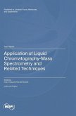 Application of Liquid Chromatography-Mass Spectrometry and Related Techniques Application of Liquid Chromatography-Mass Spectrometry and Related Techniques