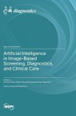 Artificial Intelligence in Image-Based Screening, Diagnostics, and Clinical Care Artificial Intelligence in Image-Based Screening, Diagnostics, and Clinical Care